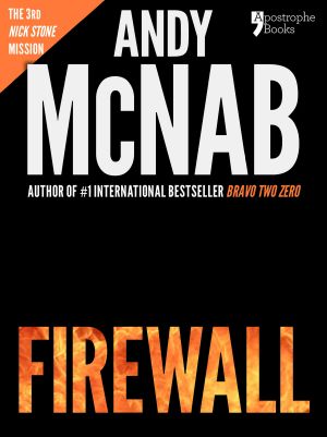 [Nick Stone 03] • Firewall (Nick Stone Book 3) · Andy McNab's Best-Selling Series of Nick Stone Thrillers - Now Available in the US, With Bonus Material